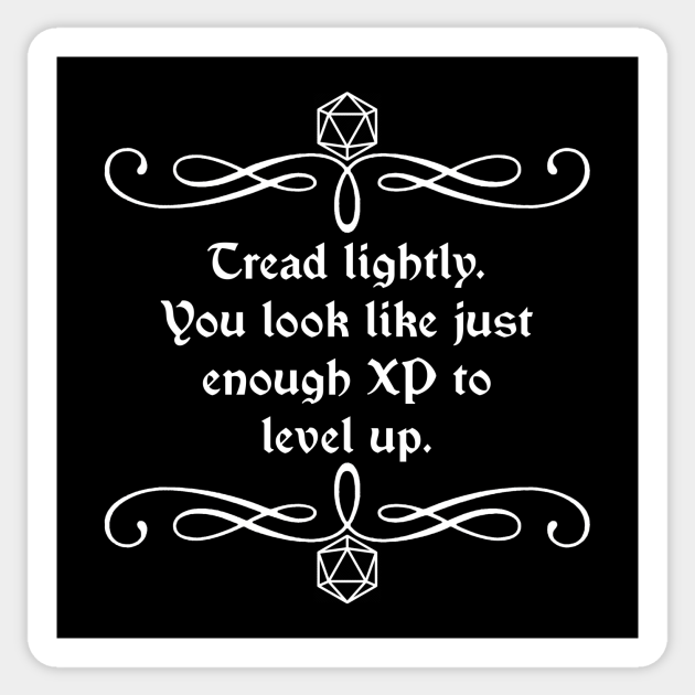 Tread Lightly. You Look Like Just Enough XP to Level Up. Dungeons And